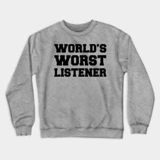 World's Worst Listener Funny Dad Design Crewneck Sweatshirt